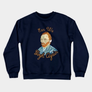 Ear We Gogh Again Crewneck Sweatshirt